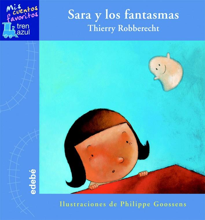 SARA Y LOS FANTASMAS (TREN AZUL-CUENTOS FAVORITOS) | 9788423688210 | ROBBERECHT,THIERRY | Libreria Geli - Librería Online de Girona - Comprar libros en catalán y castellano