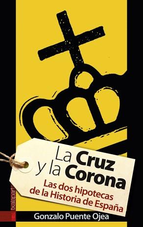 LA CRUZ Y LA CORONA.LAS DOS HIPOTECAS DE LA HISTORIA DE ESPA | 9788481366136 | PUENTE OJEA,GONZALO | Llibreria Geli - Llibreria Online de Girona - Comprar llibres en català i castellà