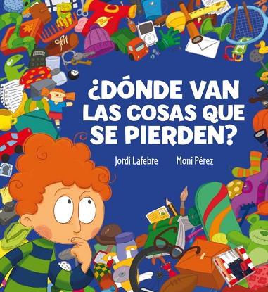 DONDE VAN LAS COSAS QUE SE PIERDEN? | 9788448831110 | LAFEBRE,JORDI/PEREZ,MONI | Llibreria Geli - Llibreria Online de Girona - Comprar llibres en català i castellà