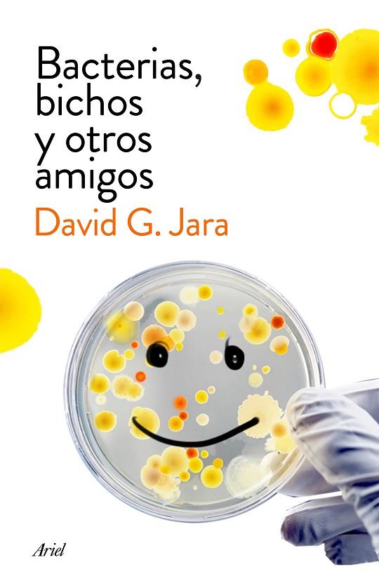 BACTERIAS,BICHOS Y OTROS AMIGOS.DESCUBRE A NUESTROS ALIADOS MICROSCÓPICOS | 9788434423190 | JARA,DAVID G. | Llibreria Geli - Llibreria Online de Girona - Comprar llibres en català i castellà