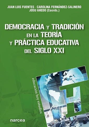 DEMOCRACIA Y TRADICIÓN EN LA TEORÍA Y PRÁCTICA EDUCATIVA DEL SIGLO XXI | 9788427729629 | FUENTES,JUAN LUIS/FERNÁNDEZ-SALINERO,CAROLINA/AHEDO,JOSU | Libreria Geli - Librería Online de Girona - Comprar libros en catalán y castellano