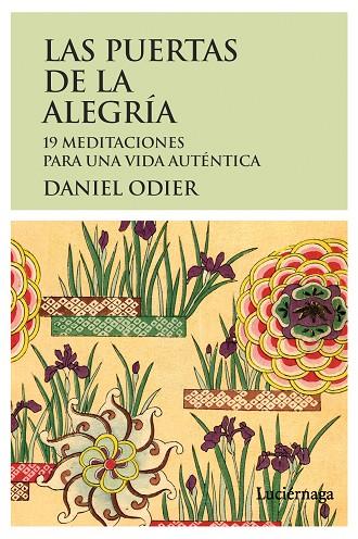 LAS PUERTAS DE LA ALEGRÍA.19 MEDITACIONES PARA UNA VIDA AUTÉNTICA | 9788415864172 | ODIER,DANIEL | Llibreria Geli - Llibreria Online de Girona - Comprar llibres en català i castellà