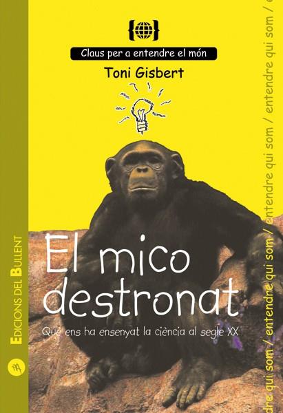 EL MICO DESTRONAT.QUE ENS HA ENSENYAT LA CIENCIA AL SEGLE XX | 9788496187801 | GISBERT,TONI | Llibreria Geli - Llibreria Online de Girona - Comprar llibres en català i castellà