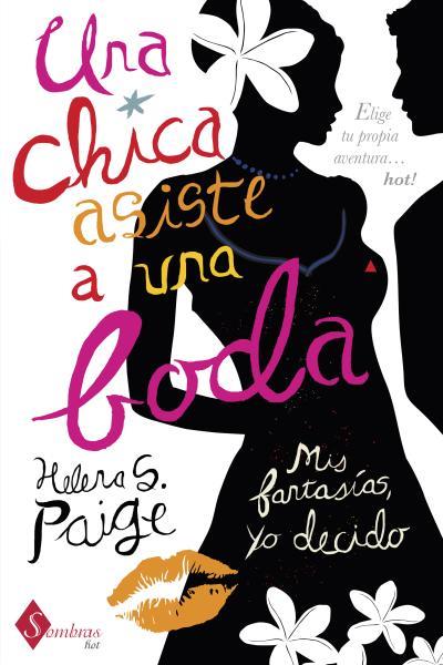 UNA CHICA ASISTE A UNA BODA.MIS FANTASÍAS,YO DECIDO | 9788415955047 | PAIGE,HELENA S. | Llibreria Geli - Llibreria Online de Girona - Comprar llibres en català i castellà