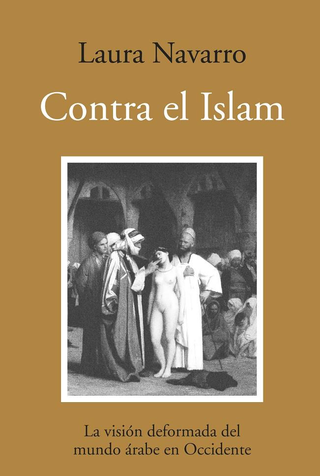 CONTRA EL ISLAM,LA VISION DEFORMADA DEL MUNDO ARABE EN OCCID | 9788496968387 | NAVARRO,LAURA | Libreria Geli - Librería Online de Girona - Comprar libros en catalán y castellano