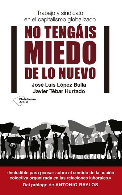 NO TENGÁIS MIEDO DE LO NUEVO.TRABAJO Y SINDICATO EN EL CAPITALISMO GLOBALIZADO | 9788417002633 | LÓPEZ BULLA,JOSÉ LUIS/TÉBAR HURTADO,JAVIER | Libreria Geli - Librería Online de Girona - Comprar libros en catalán y castellano