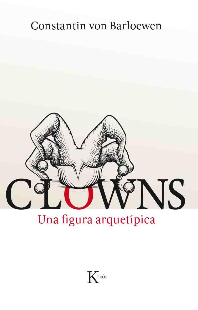 CLOWNS.UNA FIGURA ARQUETÍPICA | 9788499885148 | VON BARLOEWEN,CONSTANTIN | Llibreria Geli - Llibreria Online de Girona - Comprar llibres en català i castellà