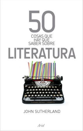 50 COSAS QUE HAY QUE SABER SOBRE LITERATURA | 9788434469792 | SUTHERLAND,JOHN | Llibreria Geli - Llibreria Online de Girona - Comprar llibres en català i castellà