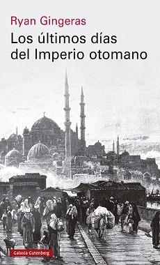 LOS ÚLTIMOS DÍAS DEL IMPERIO OTOMANO(1918-1922) | 9788419738110 | GINGERAS,RYAN | Llibreria Geli - Llibreria Online de Girona - Comprar llibres en català i castellà