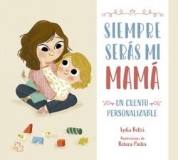 SIEMPRE SERÁS MI MAMÁ (UN CUENTO PERSONALIZABLE) | 9788448860424 | BELTRI,LYDIA | Llibreria Geli - Llibreria Online de Girona - Comprar llibres en català i castellà