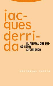 EL ANIMAL QUE LUEGO ESTOY SIGUIENDO | 9788481649628 | DERRIDA, JACQUES | Libreria Geli - Librería Online de Girona - Comprar libros en catalán y castellano
