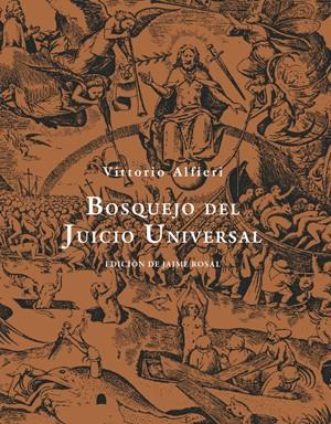 BOSQUEJO DEL JUICIO UNIVERSAL (EDICIÓN DE JAIME ROSAL) | 9788492607778 | ALFIERI,VITTORIO AMADEO (1749-1803) | Llibreria Geli - Llibreria Online de Girona - Comprar llibres en català i castellà