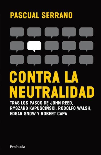 CONTRA LA NEUTRALIDAD.TRAS LOS PASOS DE JOHN REED,RYSZARD KA | 9788499421148 | SERRANO,PASCUAL | Libreria Geli - Librería Online de Girona - Comprar libros en catalán y castellano