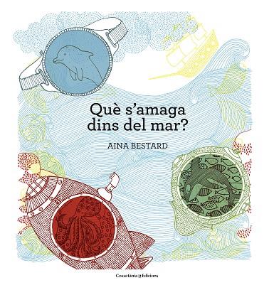 QUÈ S'AMAGA DINS DEL MAR? | 9788490345030 | BESTARD VILÀ,AINA | Libreria Geli - Librería Online de Girona - Comprar libros en catalán y castellano