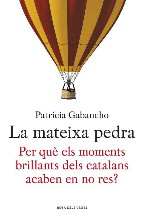 LA MATEIXA PEDRA.PER QUÈ ELS MOMENTS BRILLANTS DELS CATALANS ACABEN EN NO RES? | 9788415961864 | GABANCHO,PATRÍCIA | Llibreria Geli - Llibreria Online de Girona - Comprar llibres en català i castellà