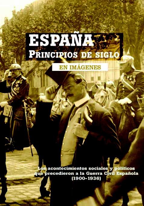 ESPAÑA PRINCIPIOS DE SIGLO EN IMAGENES | 9788493751364 | SÁNCHEZ RODRÍGUEZ, ANTONIO | Libreria Geli - Librería Online de Girona - Comprar libros en catalán y castellano