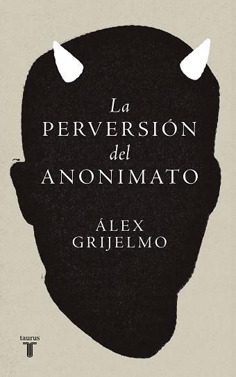 LA PERVERSIÓN DEL ANONIMATO | 9788430627011 | GRIJELMO, ÁLEX | Llibreria Geli - Llibreria Online de Girona - Comprar llibres en català i castellà