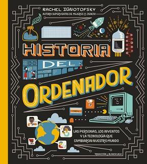 HISTORIA DEL ORDENADOR | 9788419735546 | IGNOTOFSKY,RACHEL | Libreria Geli - Librería Online de Girona - Comprar libros en catalán y castellano