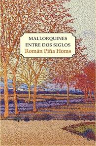 MALLORQUINES ENTRE DOS SIGLOS | 9788417200732 | PIÑA HOMS,ROMAN | Libreria Geli - Librería Online de Girona - Comprar libros en catalán y castellano