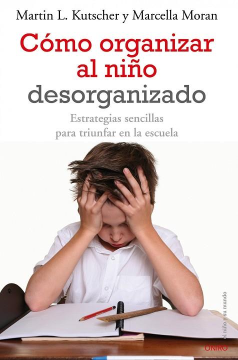 COMO ORGANIZAR AL NIÑO DESORGANIZADO.ESTRATEGIAS SENCILLAS | 9788497545457 | KUTSCHER,MARTIN L./MORAN,MARCELLA | Llibreria Geli - Llibreria Online de Girona - Comprar llibres en català i castellà