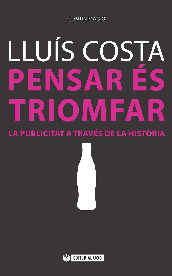 PENSAR ÉS TRIOMFAR.LA PUBLICITAT A TRAVÉS DE LA HISTÒRIA | 9788491160335 | COSTA,LLUÍS | Llibreria Geli - Llibreria Online de Girona - Comprar llibres en català i castellà