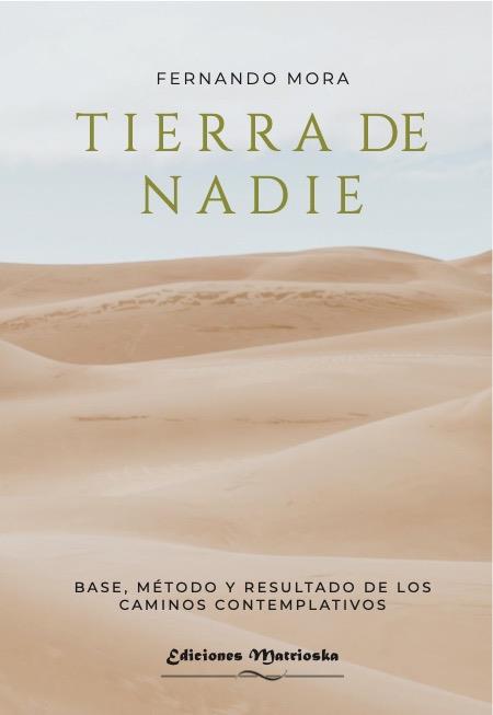 TIERRA DE NADIE.BASE,MÉTODO Y RESULTADO DE LOS CAMINOS CONTEMPLATIVOS | 9788412262308 | MORA,FERNANDO | Llibreria Geli - Llibreria Online de Girona - Comprar llibres en català i castellà