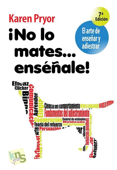 NO LO MATES...ENSEÑALE!EL ARTE DE ENSEÑAR Y ADIESTRAR(10ª EDICIÓN 2020) | 9788493323295 | PRYOR,KAREN | Llibreria Geli - Llibreria Online de Girona - Comprar llibres en català i castellà