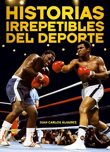 HISTORIAS IRREPETIBLES DEL DEPORTE | 9788415405283 | ÁLVAREZ,JUAN CARLOS | Llibreria Geli - Llibreria Online de Girona - Comprar llibres en català i castellà