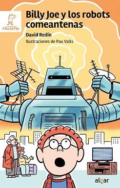 BILLY JOE Y LOS ROBOTS COMEANTENAS | 9788491427087 | DAVID REDÍN | Llibreria Geli - Llibreria Online de Girona - Comprar llibres en català i castellà