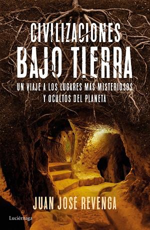 CIVILIZACIONES BAJO TIERRA.UN VIAJE A LOS LUGARES MÁS MISTERIOSOS Y OCULTOS DEL PLANETA | 9788416694457 | REVENGA,JUAN JOSÉ | Llibreria Geli - Llibreria Online de Girona - Comprar llibres en català i castellà