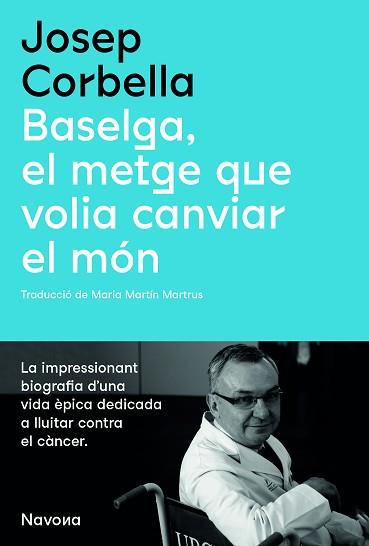 BASELGA.EL METGE QUE VOLIA CANVIAR EL MÓN | 9788419179067 | CORBELLA,JOSEP | Llibreria Geli - Llibreria Online de Girona - Comprar llibres en català i castellà