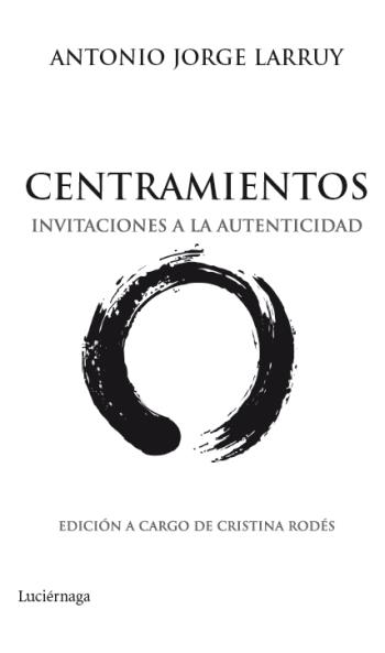 CENTRAMIENTOS.INVITACIONES A LA AUTENTICIDAD | 9788492545513 | LARRUY,ANTONIO JORGE | Llibreria Geli - Llibreria Online de Girona - Comprar llibres en català i castellà