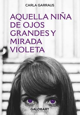AQUELLA NIÑA DE OJOS GRANDES Y MIRADA VIOLETA | 9788412407518 | GARRAUS,CARLA | Libreria Geli - Librería Online de Girona - Comprar libros en catalán y castellano