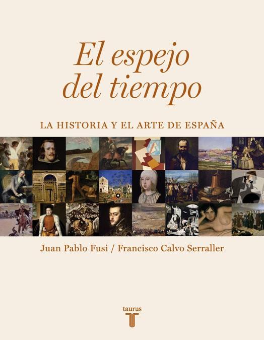 EL ESPEJO DEL TIEMPO.LA HISTORIA Y EL ARTE DE ESPAÑA | 9788430606733 | PABLO FUSI,JUAN/CALVO SERRALER,FRANCISCO | Llibreria Geli - Llibreria Online de Girona - Comprar llibres en català i castellà