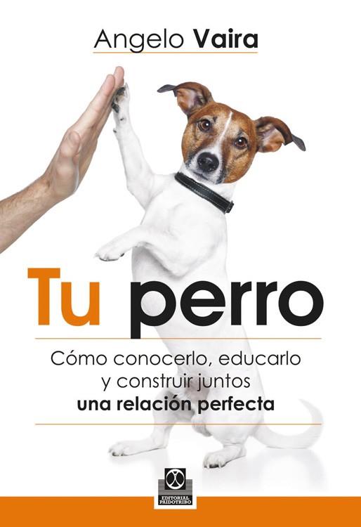 TU PERRO.COMO CONOCERLO,EDUCARLO Y CONSTRUIR JUNTOS | 9788499104348 | VAIRA,ANGELO | Libreria Geli - Librería Online de Girona - Comprar libros en catalán y castellano