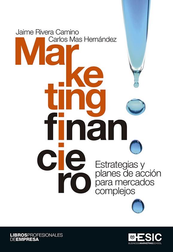 MARKETING FINANCIERO.ESTRATEGIAS Y PLANES DE ACCIÓN PARA MERCADOS COMPLEJOS | 9788415986836 | RIVERA CAMINO,JAIME/MAS HERNÁNDEZ,CARLOS | Llibreria Geli - Llibreria Online de Girona - Comprar llibres en català i castellà