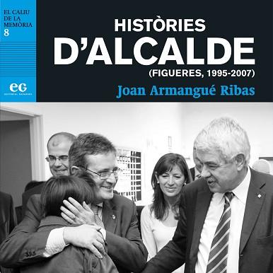 HISTÒRIES D'ALCALDE(FIGUERES,1995-2007) | 9788412338317 | ARMANGUÉ RIBAS,JOAN | Libreria Geli - Librería Online de Girona - Comprar libros en catalán y castellano