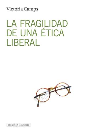 LA FRAGILIDAD DE UNA ÉTICA LIBERAL | 9788494516382 | CAMPS CERVERA,VICTORIA | Llibreria Geli - Llibreria Online de Girona - Comprar llibres en català i castellà