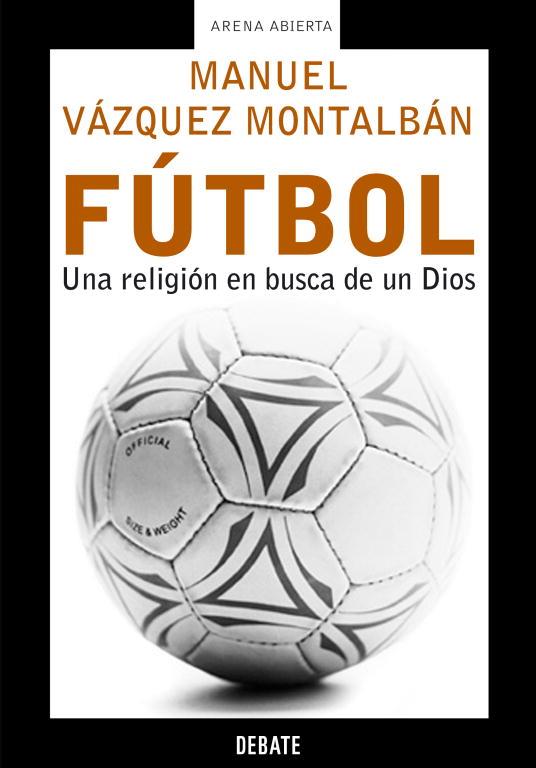 FUTBOL.UNA RELIGION EN BUSCA DE UN DIOS | 9788483066119 | VAZQUEZ MONTALBAN,MANUEL | Llibreria Geli - Llibreria Online de Girona - Comprar llibres en català i castellà