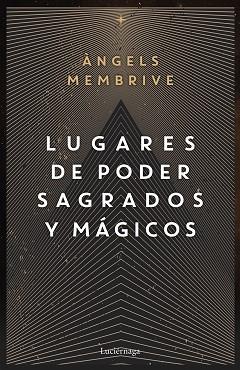 LUGARES DE PODER SAGRADOS Y MÁGICOS | 9788419164759 | MEMBRIVE,ANGELS | Libreria Geli - Librería Online de Girona - Comprar libros en catalán y castellano