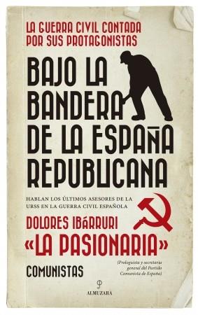 BAJO LA BANDERA DE LA ESPAÑA REPUBLICANA.HABLAN LOS ÚLTIMOS ASESORES DE LA URSS EN LA GUERRA CIVIL ESPAÑOLA | 9788417797195 | IBÁRRURI,DOLORES | Llibreria Geli - Llibreria Online de Girona - Comprar llibres en català i castellà