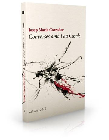 CONVERSES AMB PAU CASALS | 9788494046735 | CORREDOR,JOSEP MARIA | Libreria Geli - Librería Online de Girona - Comprar libros en catalán y castellano