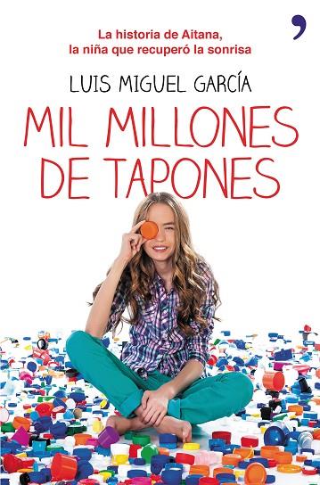 MIL MILLONES DE TAPONES.LA HISTORIA DE AITANA, LA NIÑA QUE RECUPERÓ LA SONRISA | 9788499984148 | GARCÍA,LUIS MIGUEL | Libreria Geli - Librería Online de Girona - Comprar libros en catalán y castellano