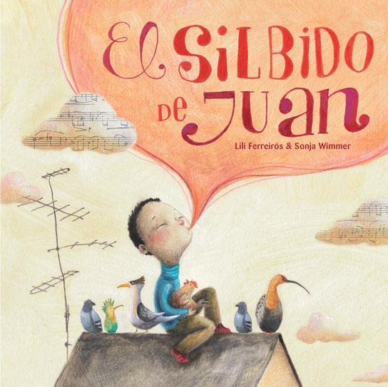 EL SILBIDO DE JUAN  | 9788415784081 | FERREIRÓS,LILI/WIMMER,SONJA | Libreria Geli - Librería Online de Girona - Comprar libros en catalán y castellano