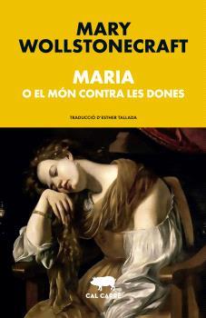 MARIA O EL MÓN CONTRA LES DONES | 9788412585667 | WOLLSTONECRAFT, MARY | Llibreria Geli - Llibreria Online de Girona - Comprar llibres en català i castellà