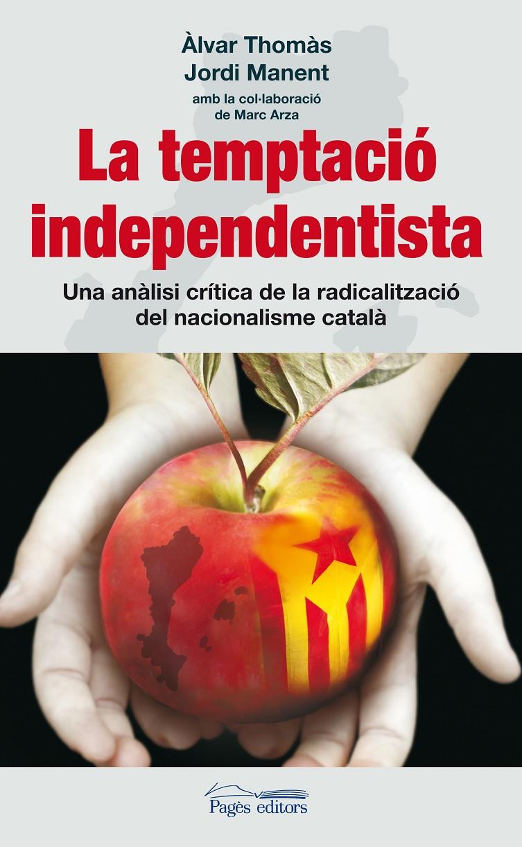 LA TEMPTACIO INDEPENDENTISTA.UN ANALISI CRITICA DE LA RADICA | 9788497799829 | THOMAS,ALVAR/MANENT,JORDI | Llibreria Geli - Llibreria Online de Girona - Comprar llibres en català i castellà