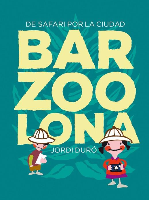 BARZOOLONA.DE SAFARI POR LA CIUDAD | 9788424659783 | DURÓ,JORDI | Llibreria Geli - Llibreria Online de Girona - Comprar llibres en català i castellà