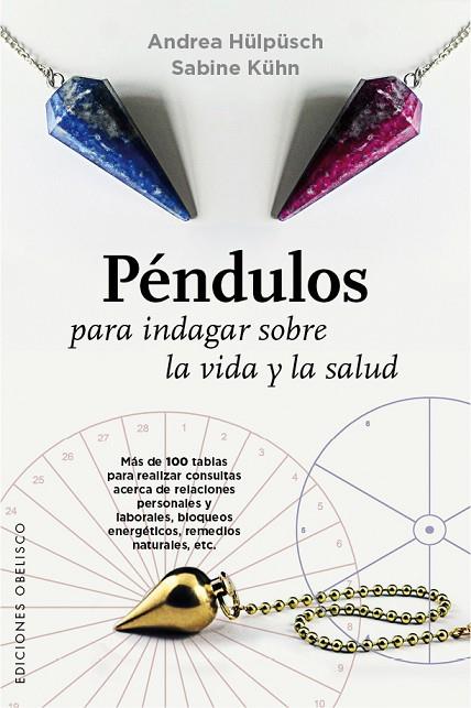 PÉNDULOS PARA INDAGAR SOBRE LA VIDA Y LA SALUD | 9788491110262 | HÜLPÜSCH,ANDREA/KÚHN,SABINE | Libreria Geli - Librería Online de Girona - Comprar libros en catalán y castellano