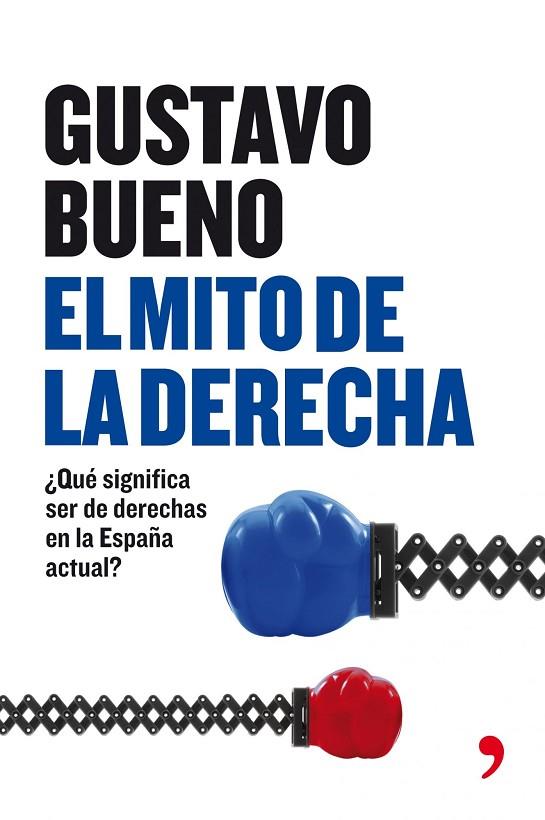 EL MITO DE LA DERECHA.QUE SIGNIFICA SER DE DERECHAS EN LA... | 9788484607533 | BUENO,GUSTAVO | Llibreria Geli - Llibreria Online de Girona - Comprar llibres en català i castellà