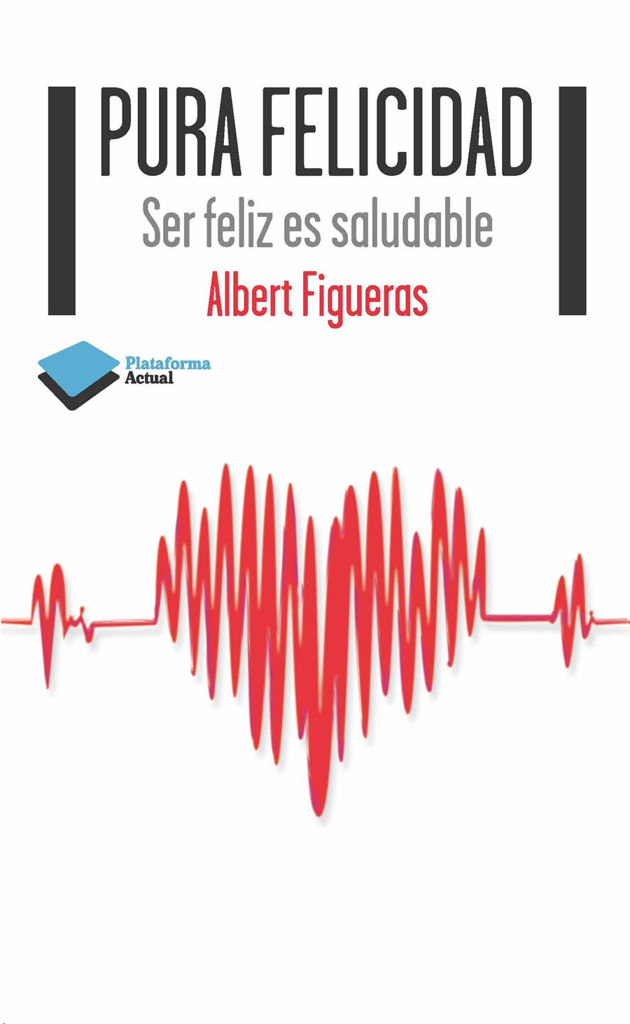 PURA FELICIDAD.SER FELIZ ES SALUDABLE | 9788415577607 | FIGUERAS,ALBERT | Llibreria Geli - Llibreria Online de Girona - Comprar llibres en català i castellà